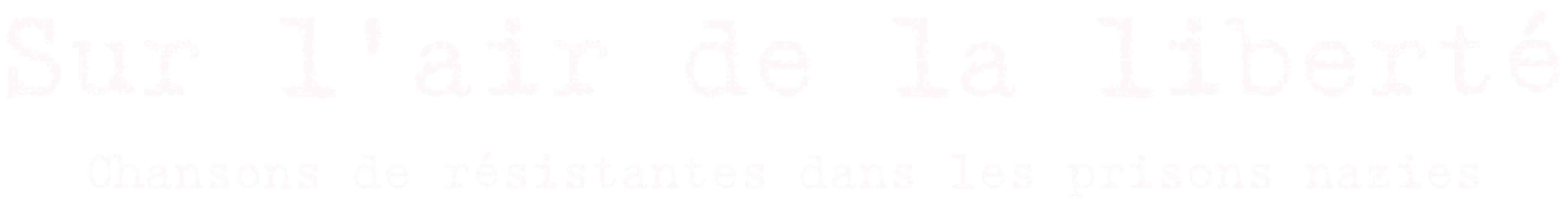 Sur l’air de la liberté, Chansons de résistantes dans les prisons nazies