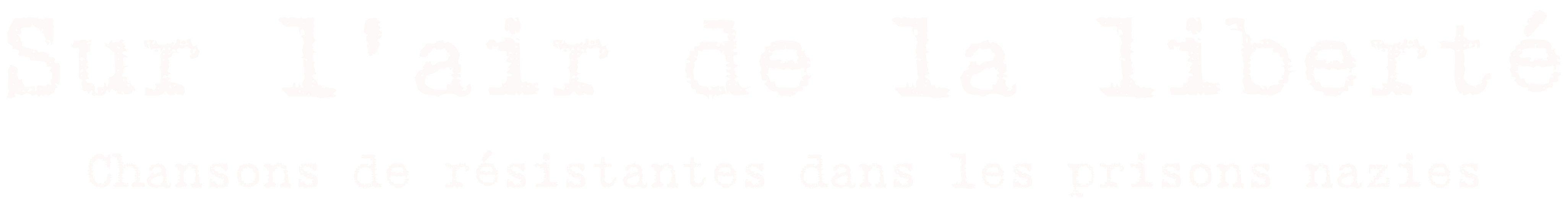 Sur l’air de la liberté, Chansons de résistantes dans les prisons nazies